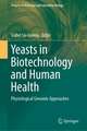 Yeasts in Biotechnology and Human Health: Physiological Genomic Approaches