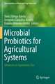 Microbial Probiotics for Agricultural Systems: Advances in Agronomic Use