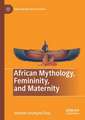 African Mythology, Femininity, and Maternity