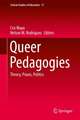 Queer Pedagogies: Theory, Praxis, Politics