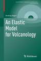 An Elastic Model for Volcanology