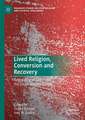 Lived Religion, Conversion and Recovery: Negotiating of Self, the Social, and the Sacred