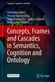 Concepts, Frames and Cascades in Semantics, Cognition and Ontology