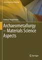 Archaeometallurgy – Materials Science Aspects