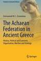 The Achaean Federation in Ancient Greece: History, Political and Economic Organisation, Warfare and Strategy