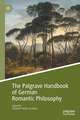 The Palgrave Handbook of German Romantic Philosophy