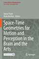 Space-Time Geometries for Motion and Perception in the Brain and the Arts