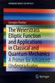 The Weierstrass Elliptic Function and Applications in Classical and Quantum Mechanics: A Primer for Advanced Undergraduates
