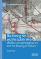 The Fishing Net and the Spider Web: Mediterranean Imaginaries and the Making of Italians