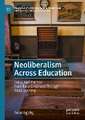 Neoliberalism Across Education: Policy And Practice From Early Childhood Through Adult Learning