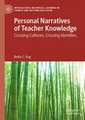 Personal Narratives of Teacher Knowledge: Crossing Cultures, Crossing Identities