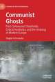 Communist Ghosts: Post-Communist Thresholds, Critical Aesthetics and the Undoing of Modern Europe
