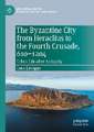 The Byzantine City from Heraclius to the Fourth Crusade, 610–1204: Urban Life after Antiquity