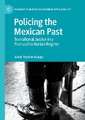 Policing the Mexican Past: Transitional Justice in a Post-authoritarian Regime