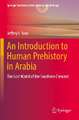 An Introduction to Human Prehistory in Arabia: The Lost World of the Southern Crescent