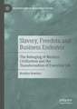 Slavery, Freedom and Business Endeavor: The Reforging of Western Civilization and the Transformation of Everyday Life