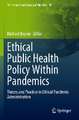 Ethical Public Health Policy Within Pandemics: Theory and Practice in Ethical Pandemic Administration