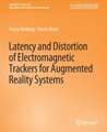 Latency and Distortion of Electromagnetic Trackers for Augmented Reality Systems