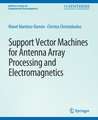 Support Vector Machines for Antenna Array Processing and Electromagnetics