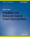 Probabilistic and Biologically Inspired Feature Representations