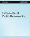 Fundamentals of Plastics Thermoforming