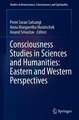 Consciousness Studies in Sciences and Humanities: Eastern and Western Perspectives