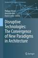 Disruptive Technologies: The Convergence of New Paradigms in Architecture