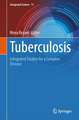 Tuberculosis: Integrated Studies for a Complex Disease