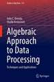 Algebraic Approach to Data Processing: Techniques and Applications