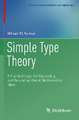 Simple Type Theory: A Practical Logic for Expressing and Reasoning About Mathematical Ideas