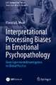 Interpretational Processing Biases in Emotional Psychopathology: From Experimental Investigation to Clinical Practice