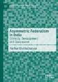 Asymmetric Federalism in India: Ethnicity, Development and Governance