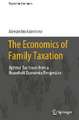 The Economics of Family Taxation: Optimal Tax Issues from a Household Economics Perspective