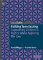 Policing Teen Sexting: Supporting Children’s Rights While Applying the Law