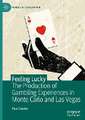 Feeling Lucky: The Production of Gambling Experiences in Monte Carlo and Las Vegas