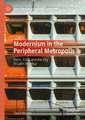 Modernism in the Peripheral Metropolis: Form, Crisis and the City in Latin America