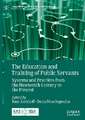 The Education and Training of Public Servants: Systems and Practices from the Nineteenth Century to the Present