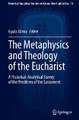 The Metaphysics and Theology of the Eucharist: A Historical-Analytical Survey of the Problems of the Sacrament