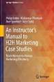 An Instructor's Manual to H2H Marketing Case Studies: Teach Human-to-Human Marketing Effectively