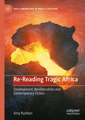 Re-Reading Tragic Africa: Development, Neoliberalism and Contemporary Fiction