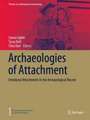 Archaeologies of Attachment: Emotional Attachments in the Archaeological Record