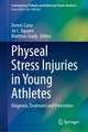 Physeal Stress Injuries in Young Athletes: Diagnosis, Treatment and Prevention