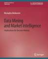 Data Mining and Market Intelligence: Implications for Decision Making