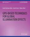 GPU-Based Techniques for Global Illumination Effects