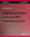 Designing Asynchronous Circuits using NULL Convention Logic (NCL)