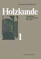 Holzkunde: Band 1 Mikroskopie und Makroskopie des Holzes