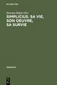 Simplicius, sa vie, son oeuvre, sa survie: Actes du colloque international de Paris (28. Sept. - 1er Oct. 1985)