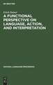 A Functional Perspective on Language, Action, and Interpretation: An Initial Approach with a View to Computational Modeling