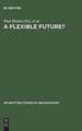 A Flexible Future?: Prospects for Employment and Organization