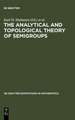 The Analytical and Topological Theory of Semigroups: Trends and Developments